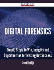 Digital Forensics - Simple Steps to Win, Insights and Opportunities for Maxing Out Success