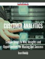 Customer Analytics - Simple Steps to Win, Insights and Opportunities for Maxing Out Success