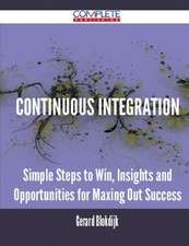 Continuous Integration - Simple Steps to Win, Insights and Opportunities for Maxing Out Success