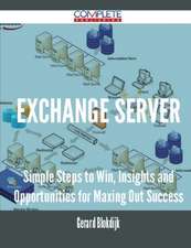 Exchange Server - Simple Steps to Win, Insights and Opportunities for Maxing Out Success