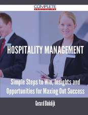 Hospitality Management - Simple Steps to Win, Insights and Opportunities for Maxing Out Success