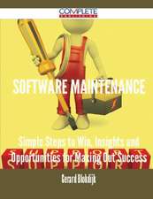 Software Maintenance - Simple Steps to Win, Insights and Opportunities for Maxing Out Success