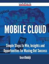 Mobile Cloud - Simple Steps to Win, Insights and Opportunities for Maxing Out Success