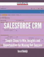 Salesforce Crm - Simple Steps to Win, Insights and Opportunities for Maxing Out Success