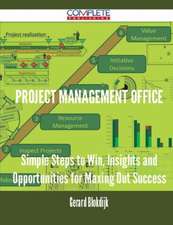 Project Management Office - Simple Steps to Win, Insights and Opportunities for Maxing Out Success