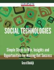 Social Technologies - Simple Steps to Win, Insights and Opportunities for Maxing Out Success