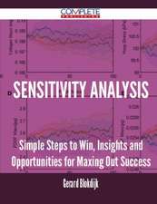 Sensitivity Analysis - Simple Steps to Win, Insights and Opportunities for Maxing Out Success