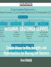 Internal Customer Service - Simple Steps to Win, Insights and Opportunities for Maxing Out Success