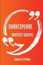 Shakespeare Greatest Quotes - Quick, Short, Medium Or Long Quotes. Find The Perfect Shakespeare Quotations For All Occasions - Spicing Up Letters, Speeches, And Everyday Conversations.