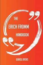 The Erich Fromm Handbook - Everything You Need To Know About Erich Fromm