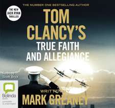 Greaney, M: Tom Clancy True Faith and Allegiance