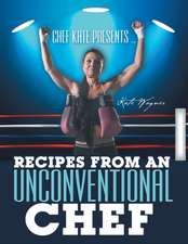 Chef Kate Presents ... Recipes from an Unconventional Chef