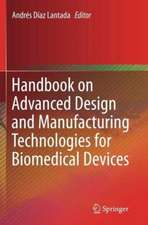 Handbook on Advanced Design and Manufacturing Technologies for Biomedical Devices