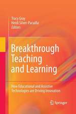 Breakthrough Teaching and Learning: How Educational and Assistive Technologies are Driving Innovation