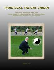 Practical Tai Chi Chuan: Short Form & Advanced Short Form Kurze Handform & Kurze Handform Fur Fortgeschrittene Forma Breve & Forma Breve Per Pr