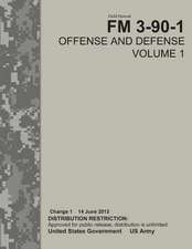 Field Manual FM 3-90-1 Offense and Defense Volume 1 Change 1 14 June 2013