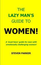 The Lazy Man's Guide to Women!