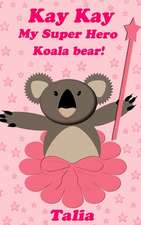 Kay Kay, My Super Hero Koala Bear!