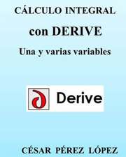 Calculo Integral Con Derive. Una y Varias Variables