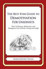 The Best Ever Guide to Demotivation for Unionists