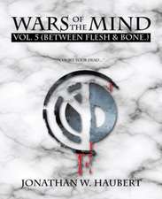 Wars of the Mind Vol.5: (Between Flesh & Bone.)