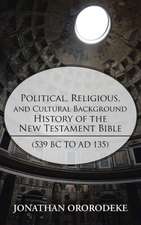 Political, Religious, and Cultural Background History of the New Testament Bible (539 BC to Ad 135)