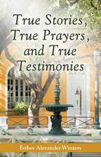 True Stories, True Prayers, and True Testimonies