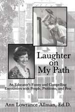 Laughter on My Path: An Educator's Funny and Compelling Encounters with People, Problems, and Pets