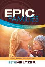 Epic Families, Equipping Parents to Inspire Their Children to Know God