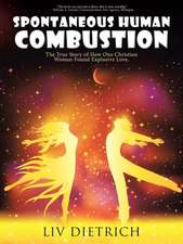 Spontaneous Human Combustion: The True Story of How One Christian Woman Found Explosive Love.