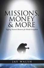 Missions, Money & More: Tapping Heaven's Resources for World Evangelism