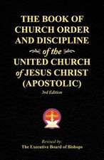 The Book of Church Order and Discipline of the United Church of Jesus Christ (Apostolic): 3rd Edition