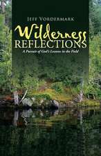 Wilderness Reflections: A Pursuit of God's Lessons in the Field