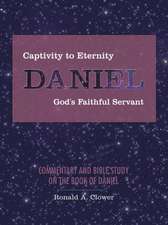 Captivity to Eternity, Daniel, God's Faithful Servant