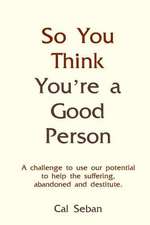 So You Think You're a Good Person