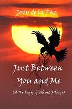 Just Between You and Me (a Trilogy of Short Plays)