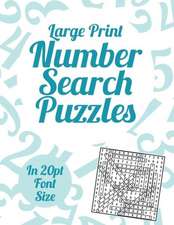 Large Print Number Search Puzzles: A Book of 100 Number Search Puzzles in Large 20pt Print.