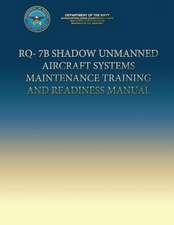 Rq-7b Shadow Unmanned Aircraft Systems Maintenance Training and Readiness Manual