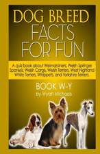 Dog Breed Facts for Fun! Book W-Y: A Bed Time Story Classic