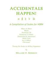 Accidentals Happen! a Compilation of Scales for French Horn Twenty-Six Scales in All Key Signatures