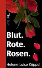 Blut. Rote. Rosen