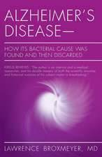 Alzheimer's Disease-How Its Bacterial Cause Was Found and Then Discarded