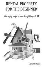 Rental Property for the Beginner - Managing a Project from Thought to Profit