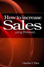 How to Increase Sales Using Pinterest.