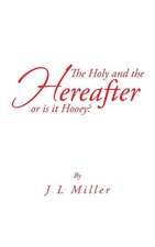 The Holy and the Hereafter or Is It Hooey?