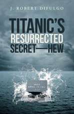 Titanic's Resurrected Secret-H.E.W.