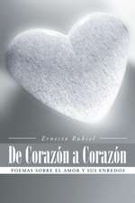 de Corazon a Corazon: Poemas Sobre El Amor y Sus Enredos