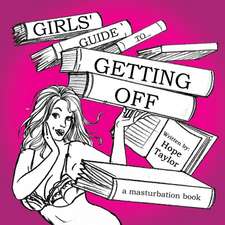 Girls' Guide to Getting Off: A Masturbation Book