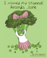 I Named My Broccoli Wanda Jane