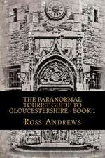 The Paranormal Tourist Guide to Gloucestershire - Book 1